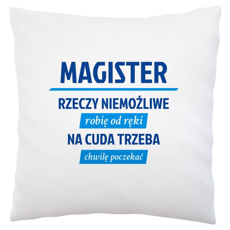 Magister - Rzeczy Niemożliwe Robię Od Ręki - Na Cuda Trzeba Chwilę Poczekać - Poduszka Biała