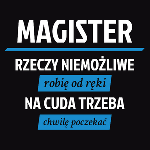 Magister - Rzeczy Niemożliwe Robię Od Ręki - Na Cuda Trzeba Chwilę Poczekać - Męska Bluza Czarna