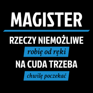 Magister - Rzeczy Niemożliwe Robię Od Ręki - Na Cuda Trzeba Chwilę Poczekać - Torba Na Zakupy Czarna