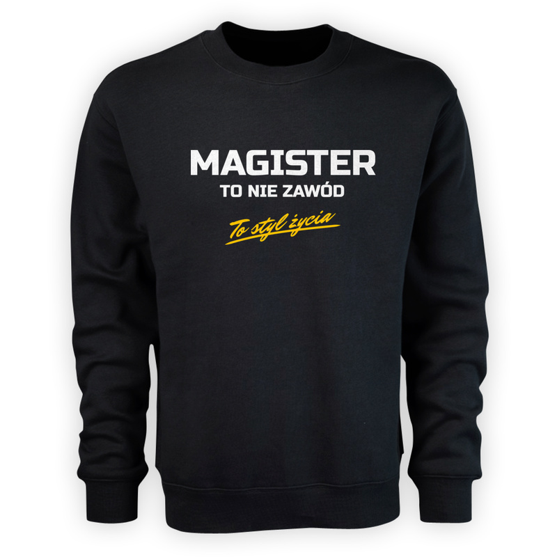 Magister To Nie Zawód - To Styl Życia - Męska Bluza Czarna
