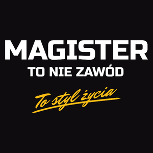 Magister To Nie Zawód - To Styl Życia - Męska Bluza Czarna