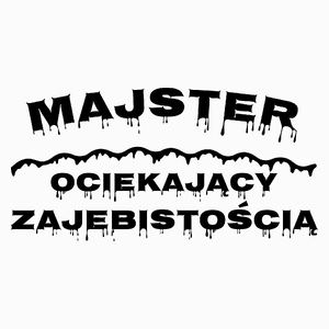 Majster Ociekający Zajebistością - Poduszka Biała