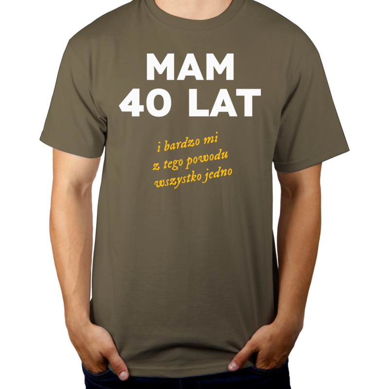 Mam 40 Lat - Wszystko Jedno - Męska Koszulka Khaki