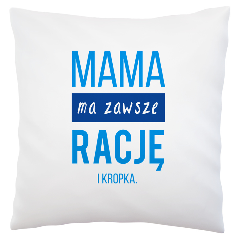 Mama Ma Zawsze Rację - Poduszka Biała