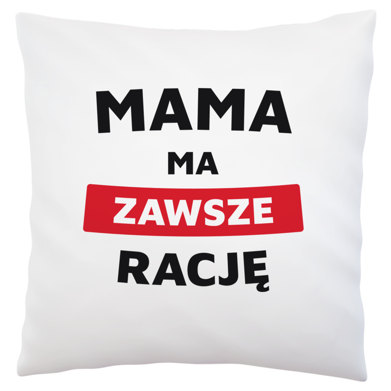 Mama Ma Zawsze Rację - Poduszka Biała