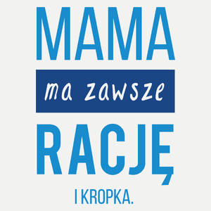 Mama Ma Zawsze Rację - Damska Koszulka Biała