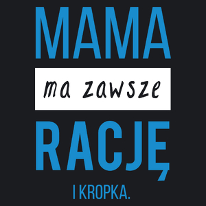 Mama Ma Zawsze Rację - Damska Koszulka Czarna