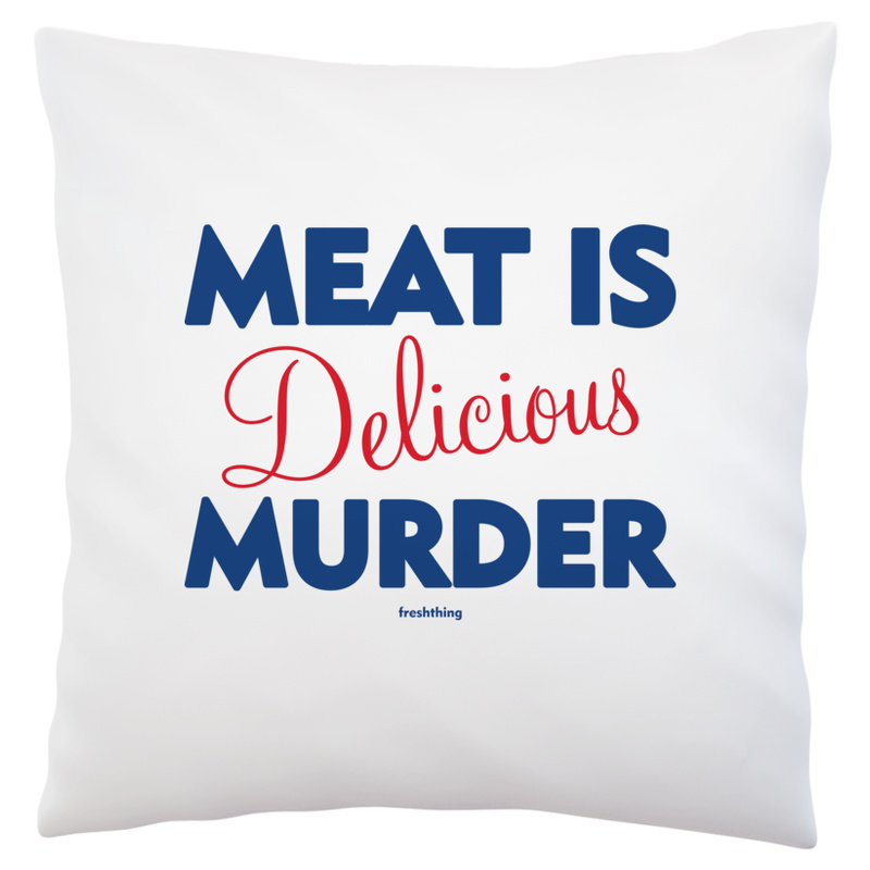Meat Is Delicious Murder - Poduszka Biała