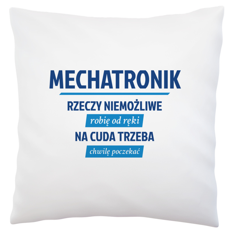 Mechatronik - Rzeczy Niemożliwe Robię Od Ręki - Na Cuda Trzeba Chwilę Poczekać - Poduszka Biała