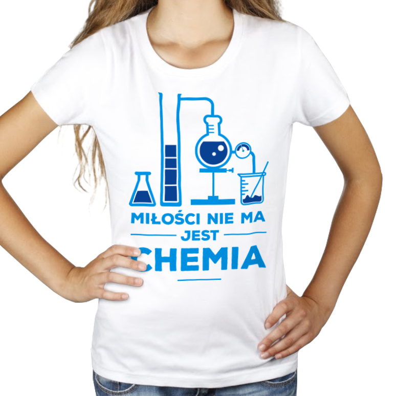 Miłości nie ma jest chemia - Damska Koszulka Biała