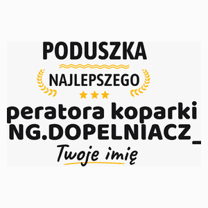 {Modelskind.name_Short} Najlepszego Operatora Koparki Twoje Imię - Poduszka Biała