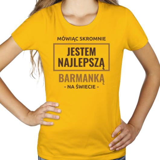 Mówiąc Skromnie Jestem Najlepszą Barmanką Na Świecie - Damska Koszulka Żółta