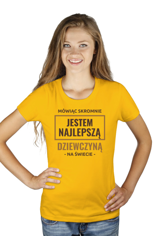 Mówiąc Skromnie Jestem Najlepszą Dziewczyną Na Świecie - Damska Koszulka Żółta