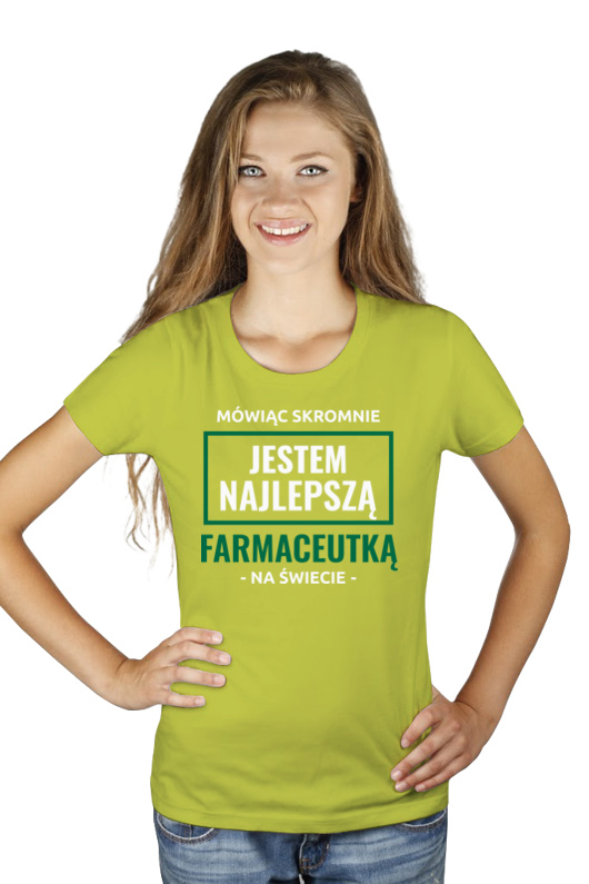 Mówiąc Skromnie Jestem Najlepszą Farmaceutką Na Świecie - Damska Koszulka Jasno Zielona