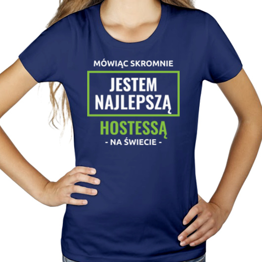 Mówiąc Skromnie Jestem Najlepszą Hostessą Na Świecie - Damska Koszulka Granatowa