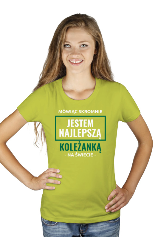 Mówiąc Skromnie Jestem Najlepszą Koleżanką Na Świecie - Damska Koszulka Jasno Zielona