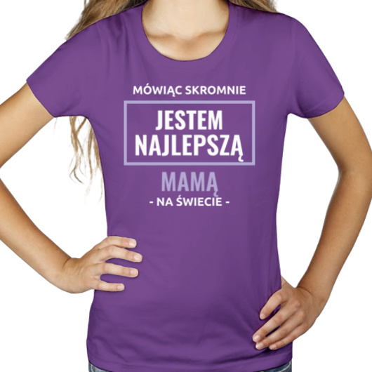 Mówiąc Skromnie Jestem Najlepszą Mamą Na Świecie - Damska Koszulka Fioletowa