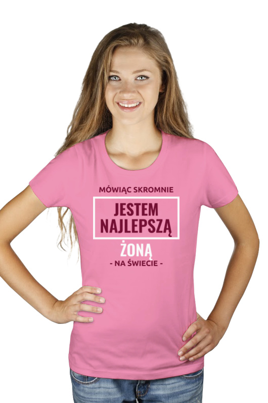 Mówiąc Skromnie Jestem Najlepszą Żoną Na Świecie - Damska Koszulka Różowa