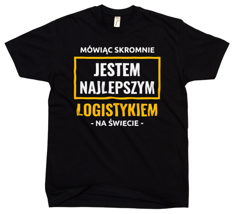 Mówiąc Skromnie Jestem Najlepszym Logistykiem Na Świecie - Męska Koszulka Czarna