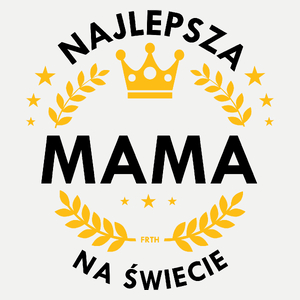 Najlepsza Mama Na Świecie - Damska Koszulka Biała