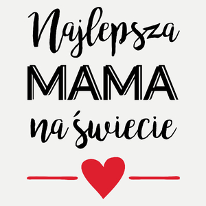 Najlepsza Mama na Świecie - Damska Koszulka Biała
