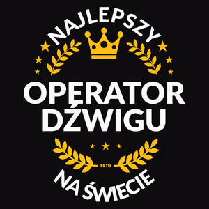 Najlepszy Operator Dźwigu Na Świecie - Męska Koszulka Czarna