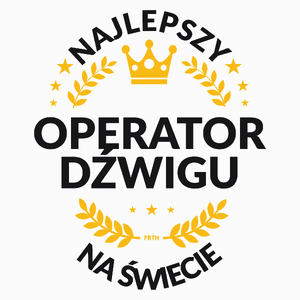 Najlepszy Operator Dźwigu Na Świecie - Poduszka Biała
