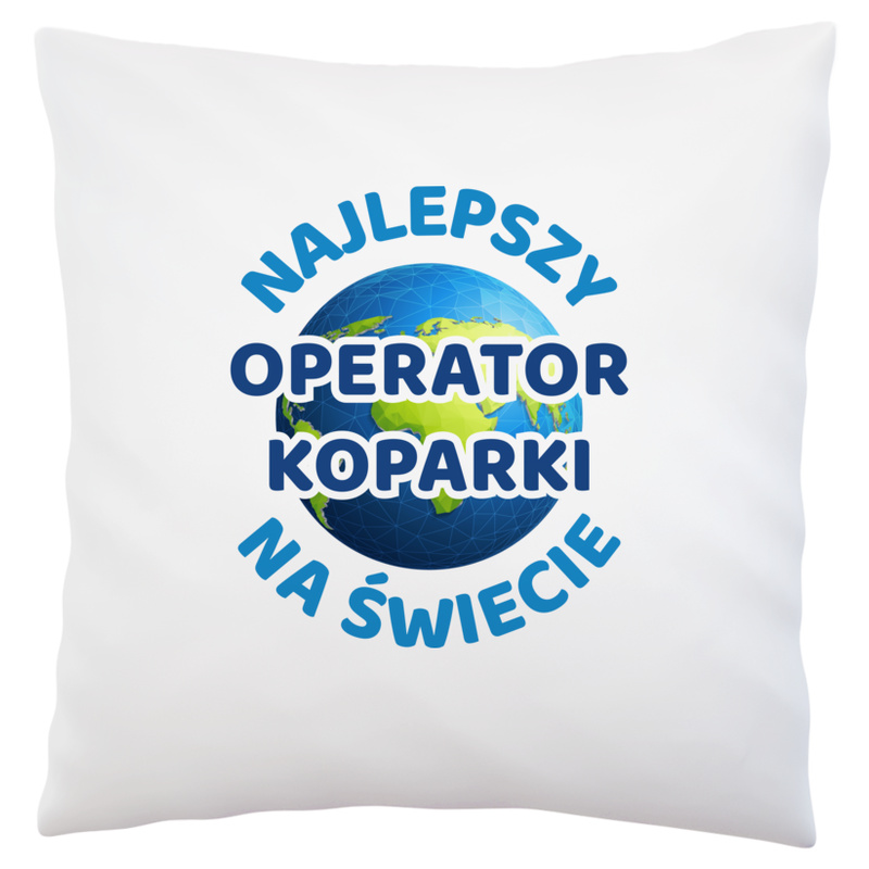 Najlepszy Operator Koparki Na Świecie - Poduszka Biała