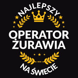 Najlepszy Operator Żurawia Na Świecie - Męska Bluza Czarna