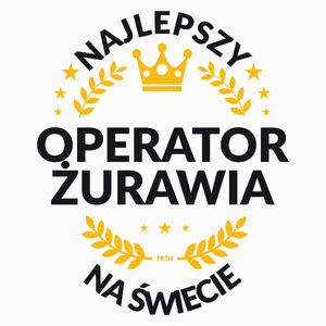 Najlepszy Operator Żurawia Na Świecie - Poduszka Biała