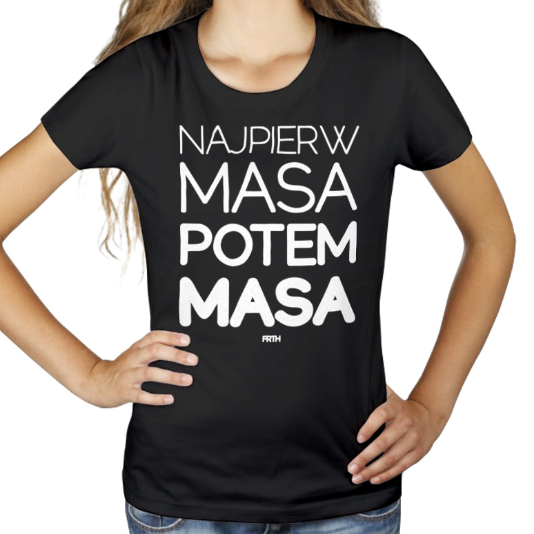 Najpierw Masa Potem Masa - Damska Koszulka Czarna
