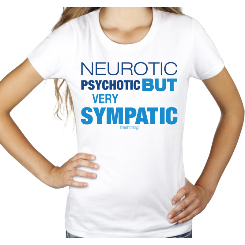Neurotic Psychotic But Very Sympathic - Damska Koszulka Biała