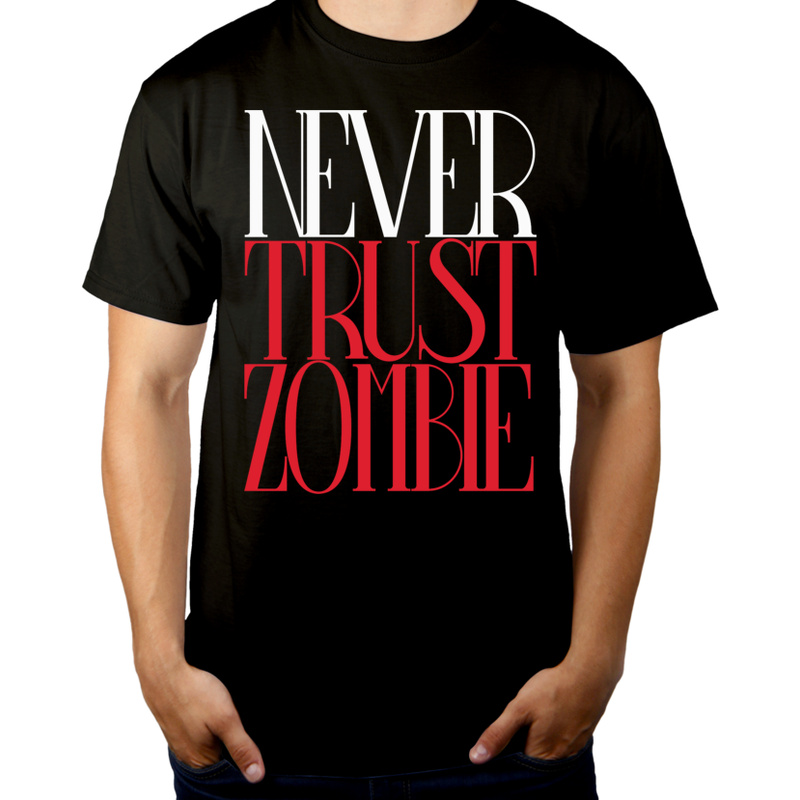 Never Trust Zombie - Męska Koszulka Czarna