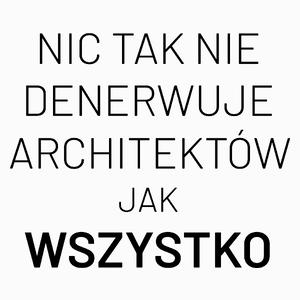 Nic Tak Nie Denerwuje Architektów Jak Wszystko - Poduszka Biała