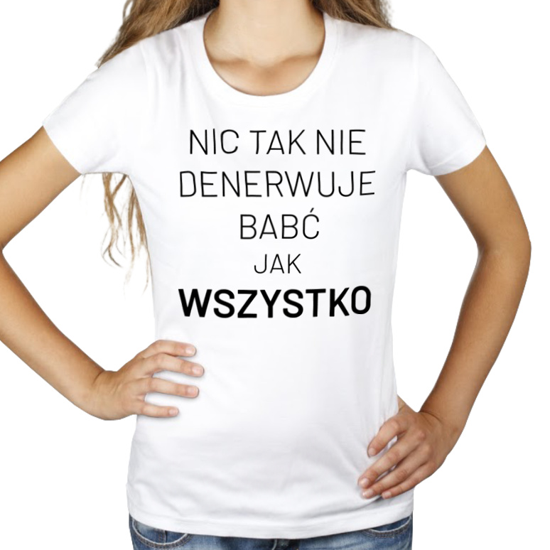 Nic Tak Nie Denerwuje Babć Jak Wszystko - Damska Koszulka Biała