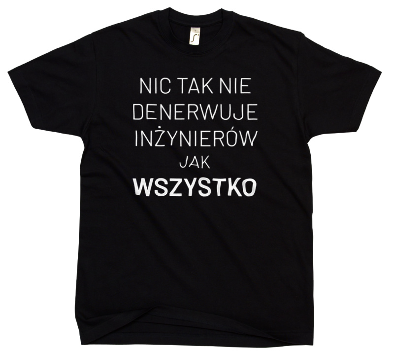 Nic Tak Nie Denerwuje Inżynierów Jak Wszystko - Męska Koszulka Czarna