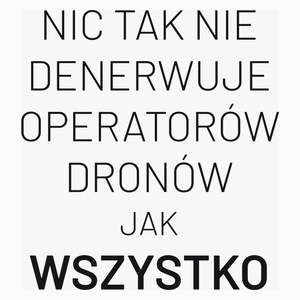 Nic Tak Nie Denerwuje Operatorów Dronów Jak Wszystko - Poduszka Biała