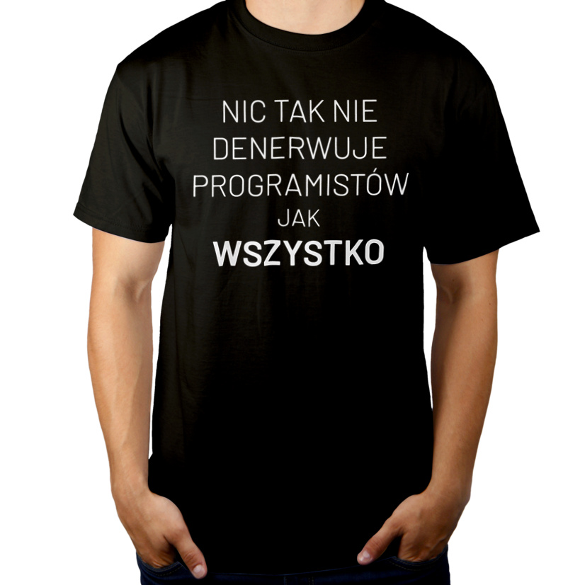 Nic Tak Nie Denerwuje Programistów Jak Wszystko - Męska Koszulka Czarna