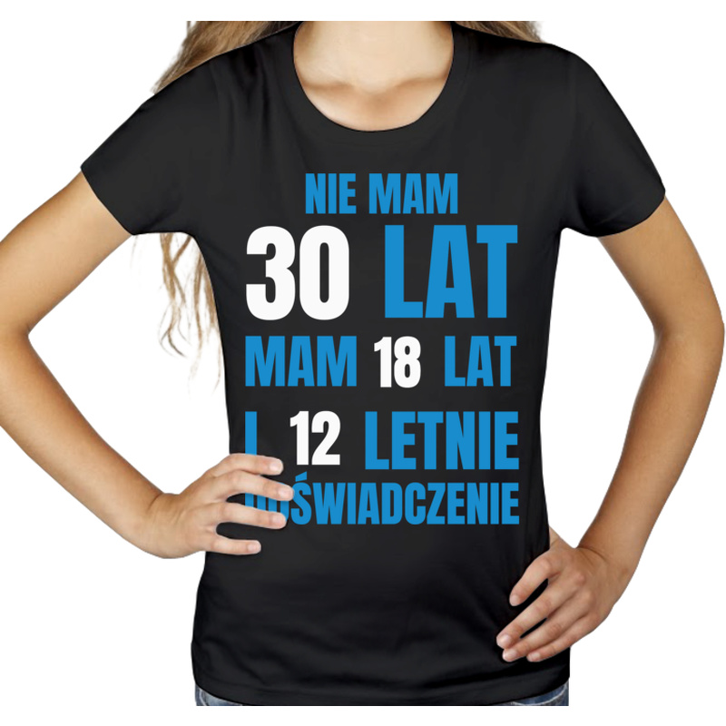 Nie Mam 30 Lat - Mam 18 Lat I 12 Letnie - Damska Koszulka Czarna