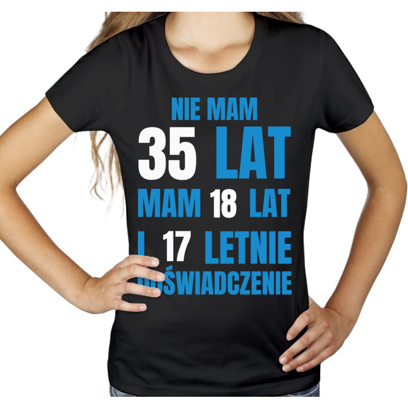Nie Mam 35 Lat - Mam 18 Lat I 17 Letnie - Damska Koszulka Czarna