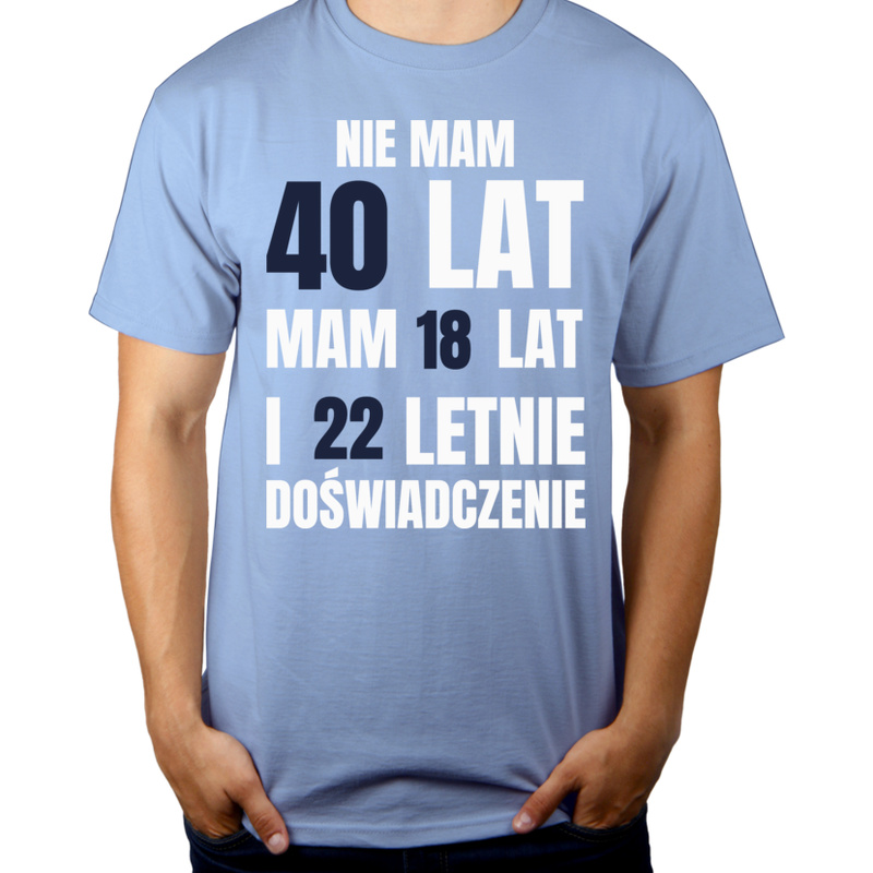 Nie Mam 40 Lat - Mam 18 Lat I 22 Letnie - Męska Koszulka Błękitna
