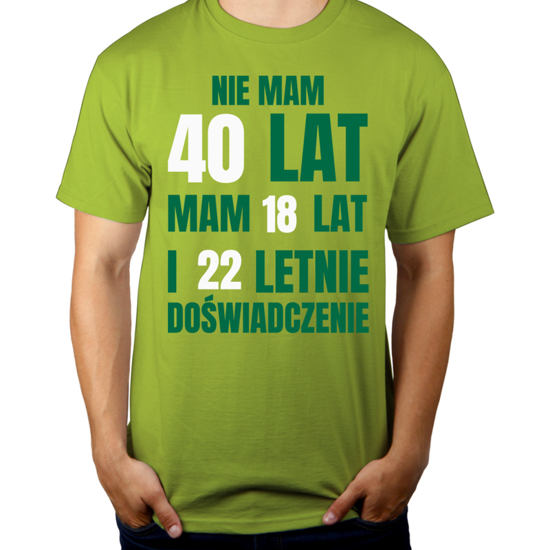 Nie Mam 40 Lat - Mam 18 Lat I 22 Letnie - Męska Koszulka Jasno Zielona