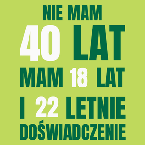 Nie Mam 40 Lat - Mam 18 Lat I 22 Letnie - Męska Koszulka Jasno Zielona