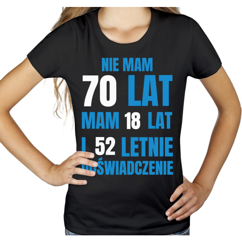 Nie Mam 70 Lat - Mam 18 Lat I 52 Letnie - Damska Koszulka Czarna