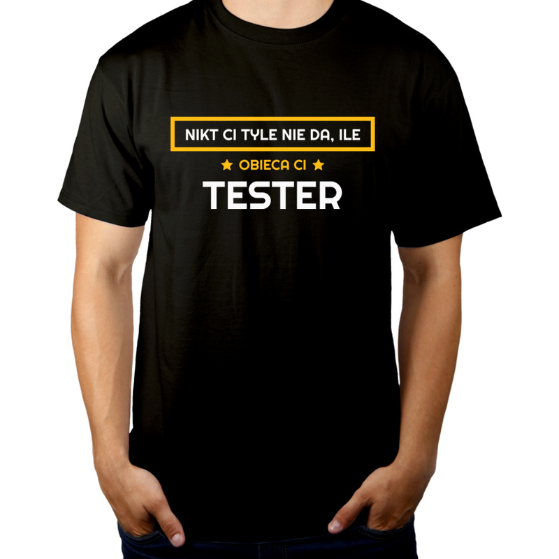 Nikt Ci Tyle Nie Da Ile Obieca Ci Tester - Męska Koszulka Czarna
