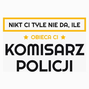 Nikt Ci Tyle Nie Da Ile Obieca Ci komisarz policji - Poduszka Biała