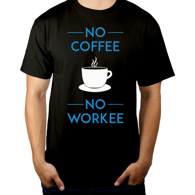 No Coffee No Workee - Męska Koszulka Czarna