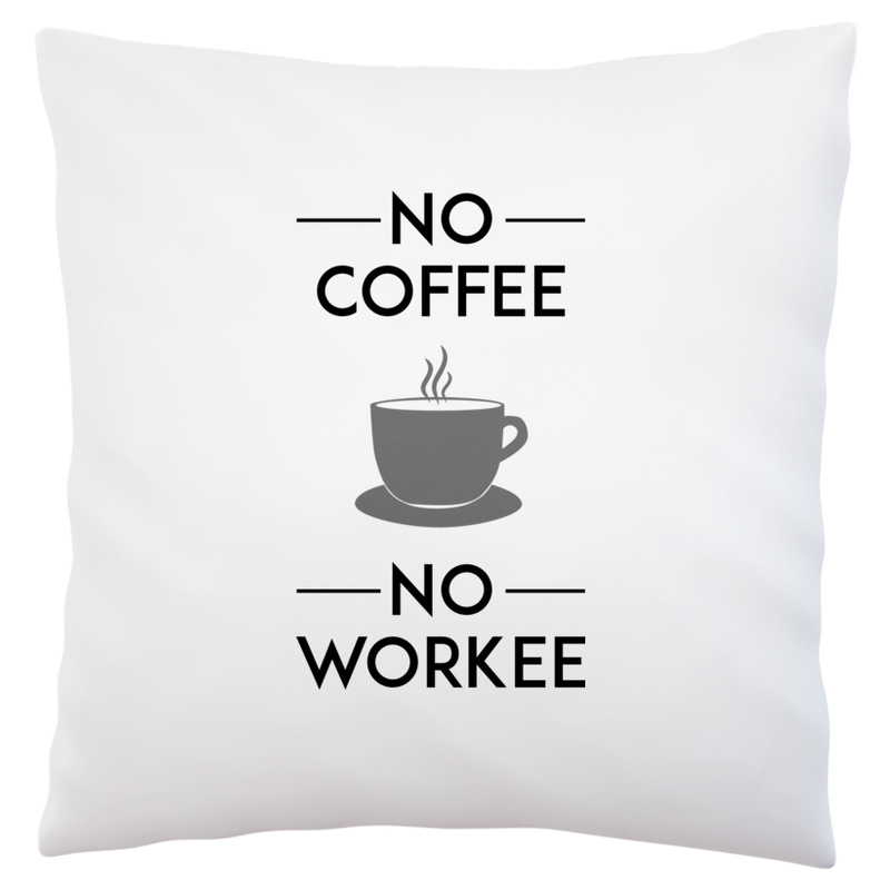 No Coffee No Workee - Poduszka Biała