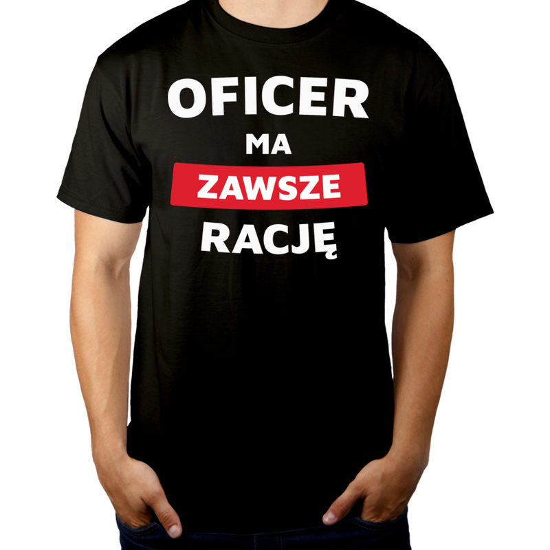 Oficer Ma Zawsze Rację - Męska Koszulka Czarna