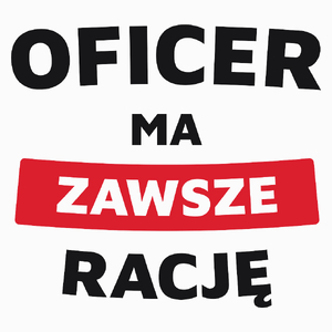 Oficer Ma Zawsze Rację - Poduszka Biała